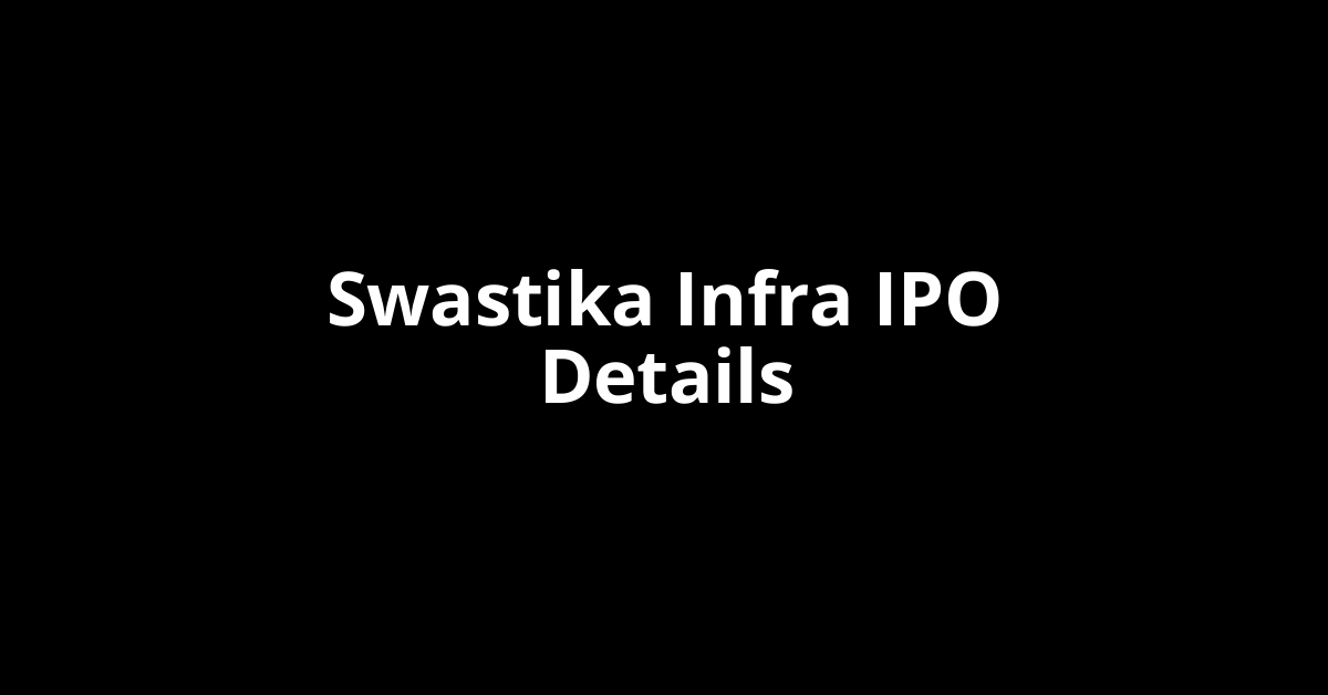 Swastika Infra IPO Date, Review, Price, Allotment Details