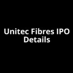 Unitec Fibres IPO Date, Review, Price, Allotment Details