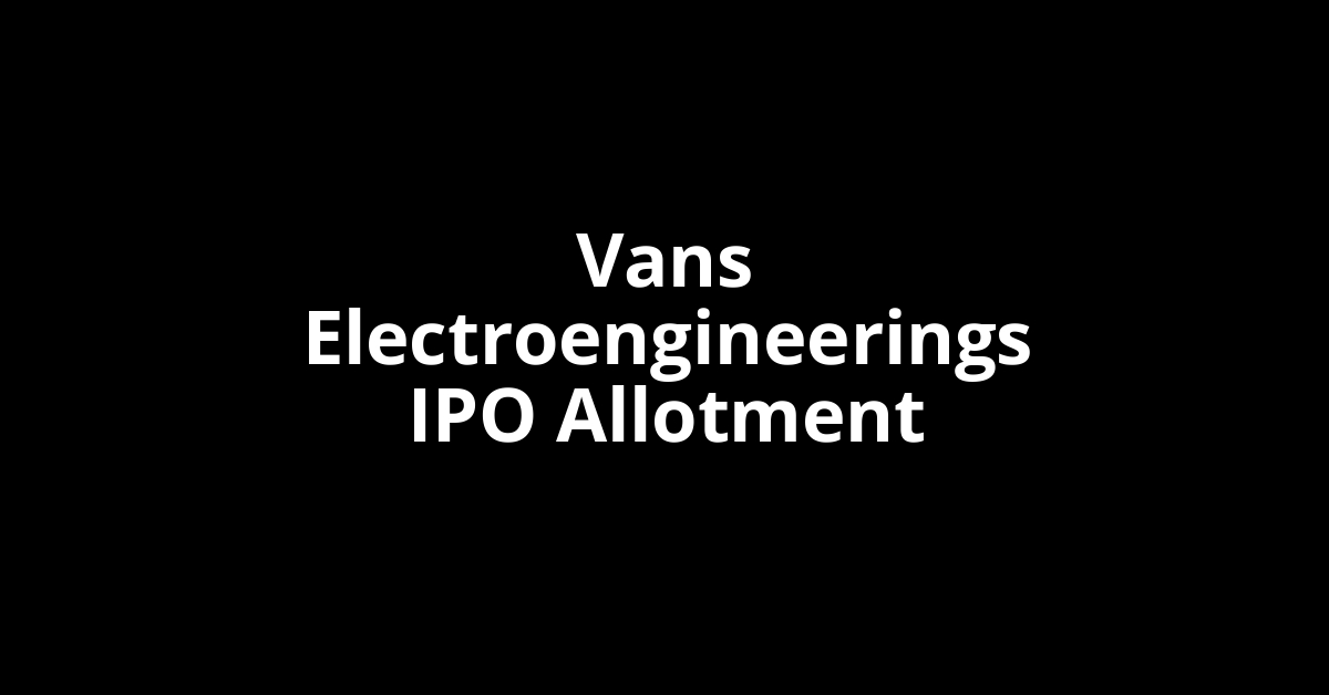 Vans Electroengineerings IPO Allotment Status