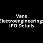 Vans Electroengineerings IPO Date, Review, Price, Allotment Details