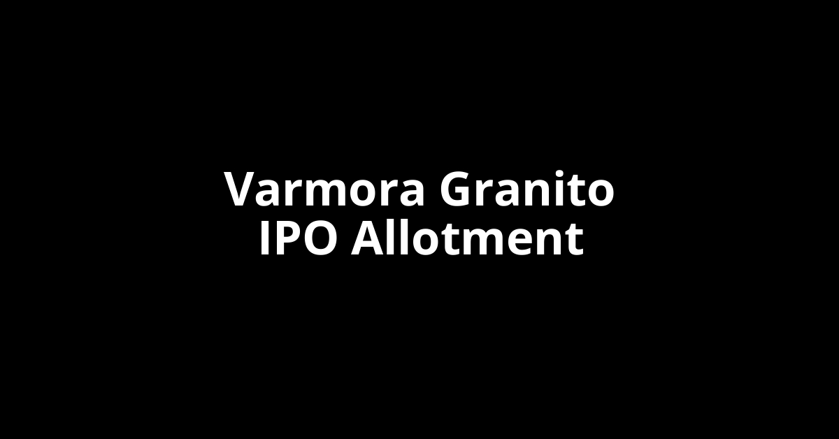 Varmora Granito IPO Allotment Status