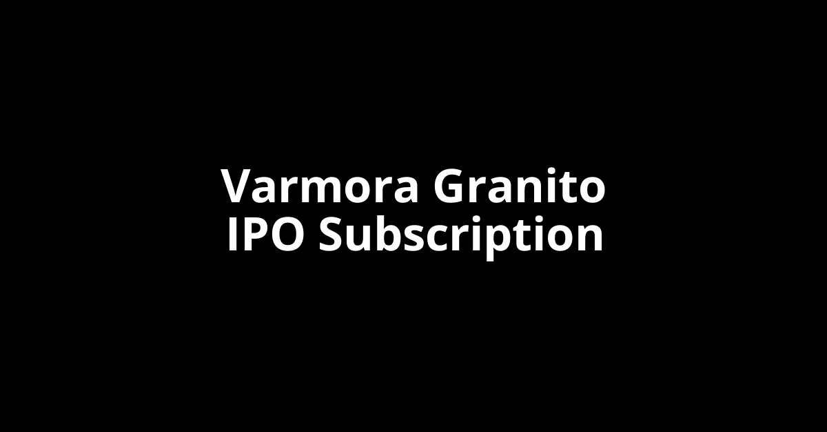 Varmora Granito IPO Subscription Status