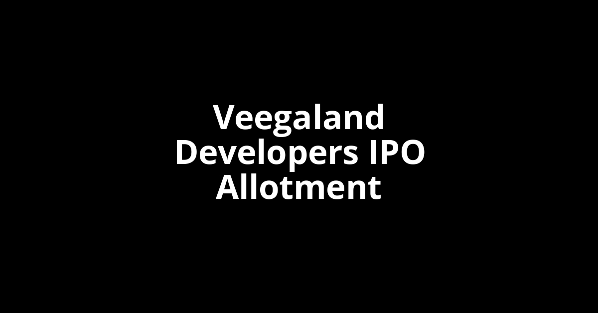Veegaland Developers IPO Allotment Status