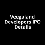 Veegaland Developers IPO Date, Review, Price, Allotment Details Veegaland Developers IPO Date, Review, Price, Allotment Details