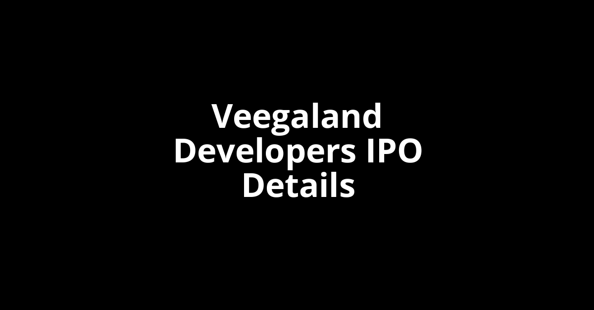 Veegaland Developers IPO Date, Review, Price, Allotment Details