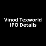 Vinod Texworld IPO Date, Review, Price, Allotment Details