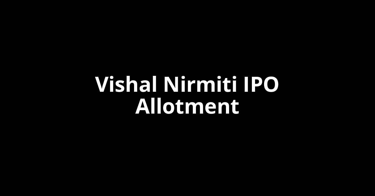 Vishal Nirmiti IPO Allotment Status