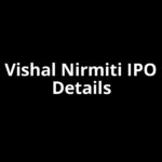Vishal Nirmiti IPO Date, Review, Price, Allotment Details