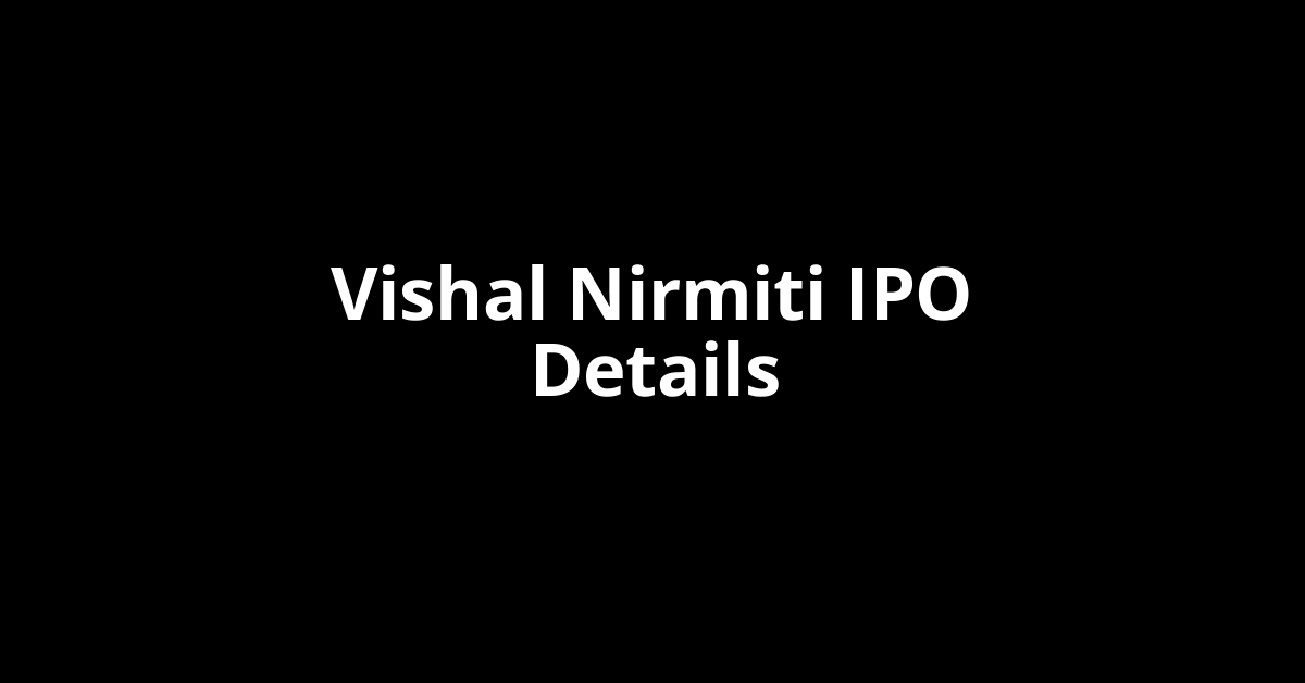 Vishal Nirmiti IPO Date, Review, Price, Allotment Details