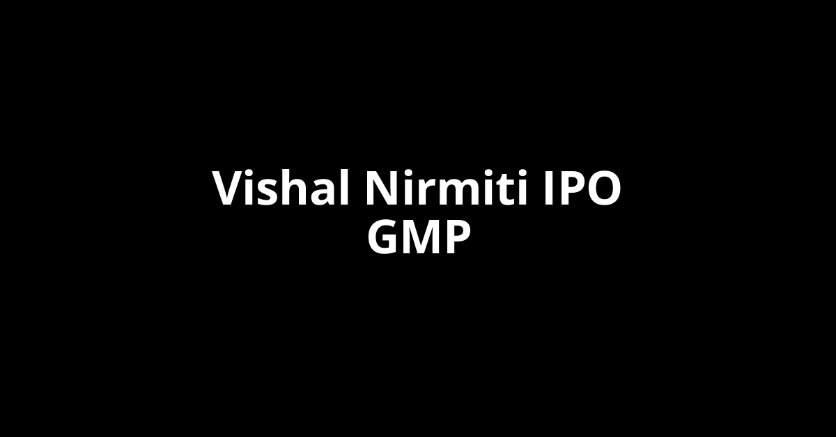 Vishal Nirmiti IPO GMP, Grey Market Premium Today
