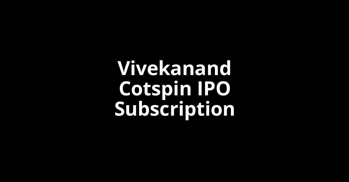 Vivekanand Cotspin IPO Subscription Status