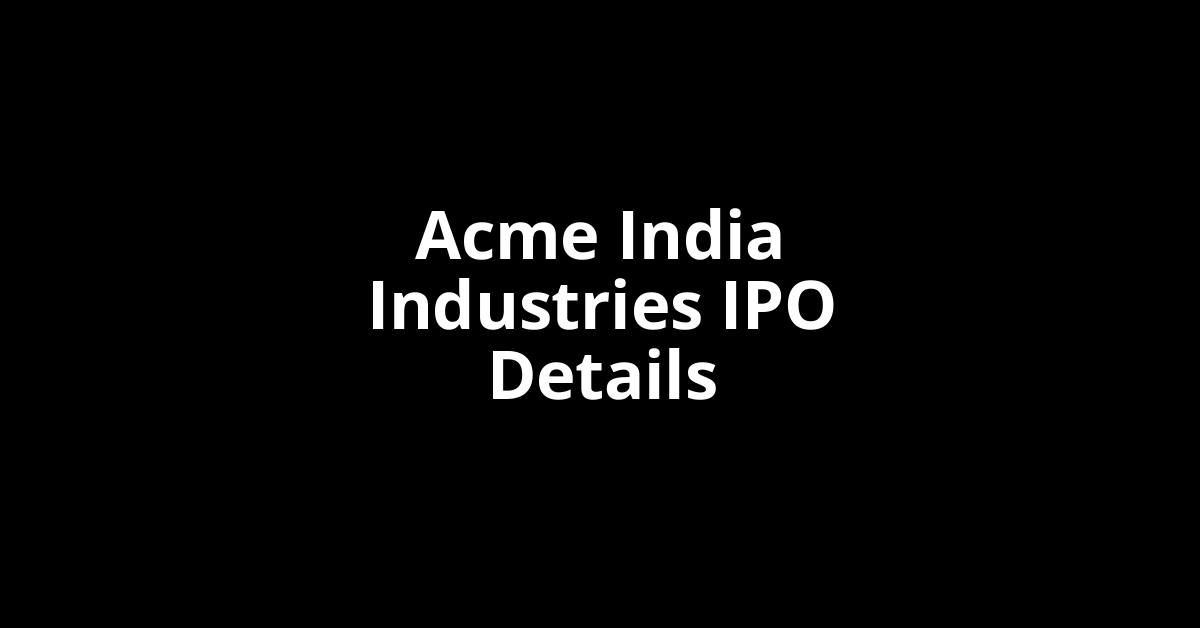 Acme India Industries IPO Date, Review, Price, Allotment Details