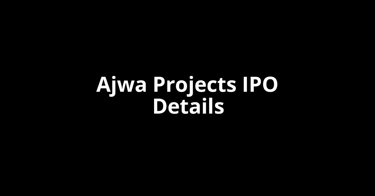Ajwa Projects IPO Date, Review, Price, Allotment Details