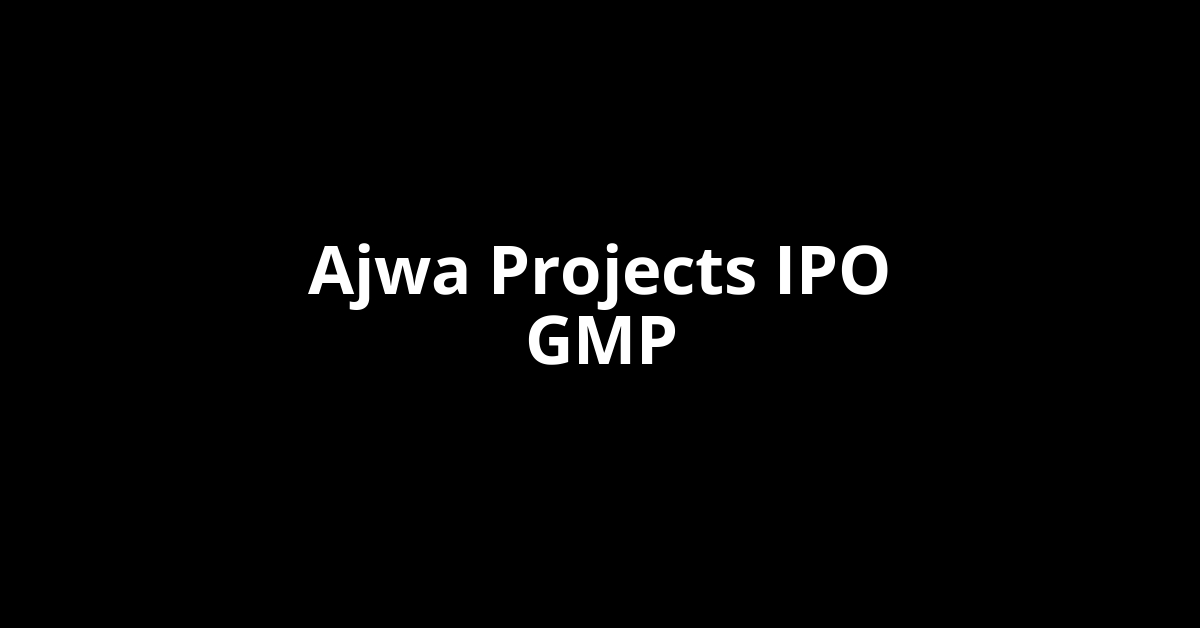 Ajwa Projects IPO GMP, Grey Market Premium Today
