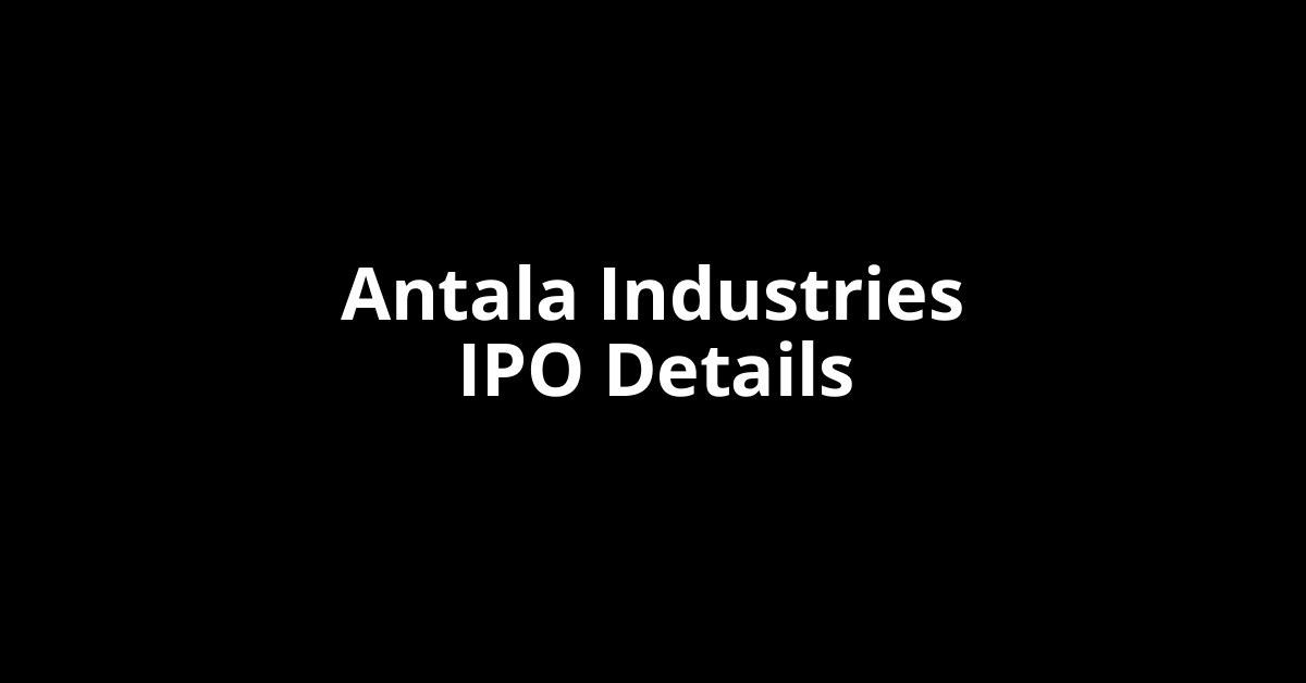 Antala Industries IPO Date, Review, Price, Allotment Details