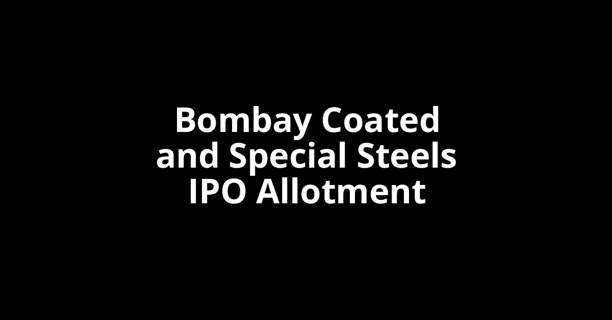 Bombay Coated and Special Steels IPO Allotment Status