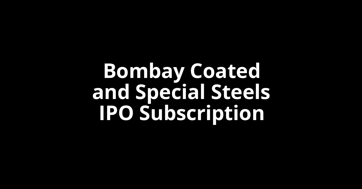 Bombay Coated and Special Steels IPO Subscription Status
