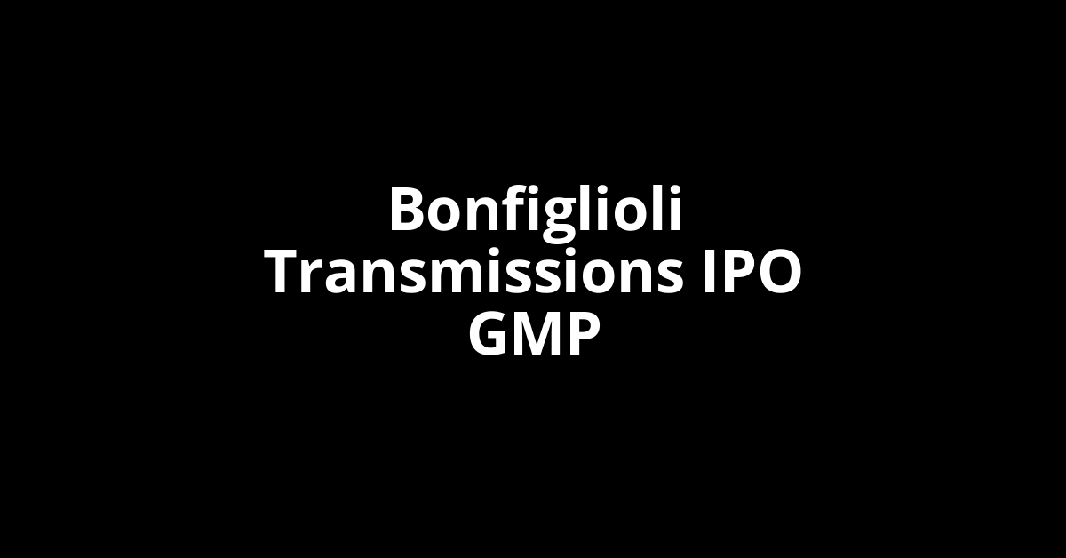 Bonfiglioli Transmissions IPO GMP, Grey Market Premium Today