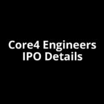 Core4 Engineers IPO Date, Review, Price, Allotment Details Core4 Engineers IPO Date, Review, Price, Allotment Details