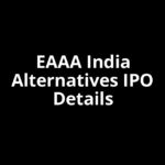 EAAA India Alternatives IPO Date, Review, Price, Allotment Details EAAA India Alternatives IPO Date, Review, Price, Allotment Details