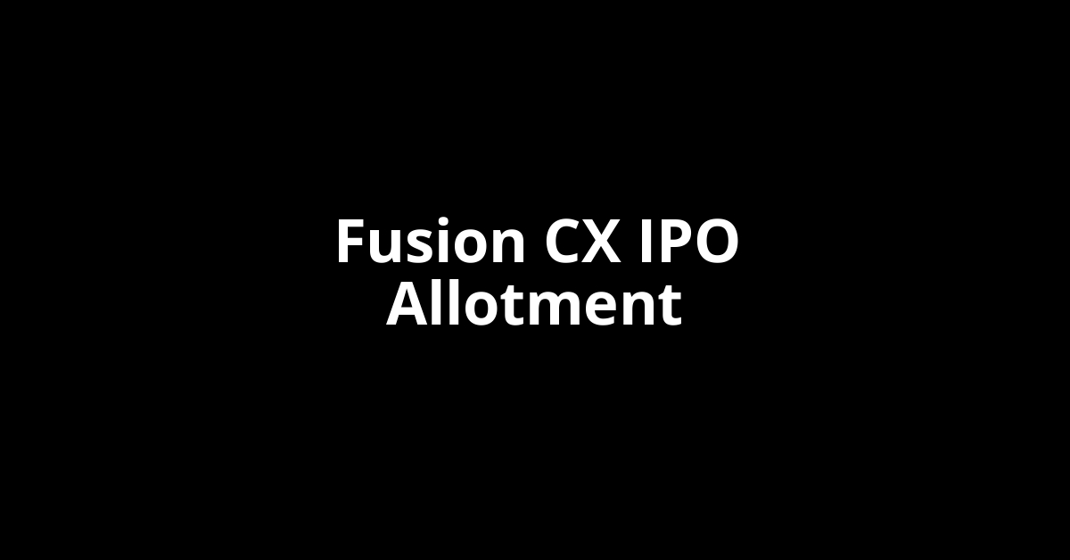 Fusion CX IPO Allotment Status