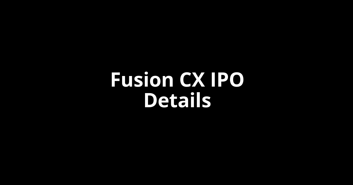 Fusion CX IPO Date, Review, Price, Allotment Details