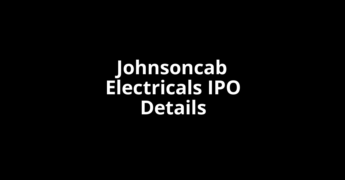 Johnsoncab Electricals IPO Date, Review, Price, Allotment Details