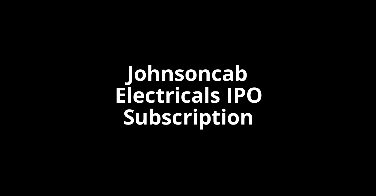 Johnsoncab Electricals IPO Subscription Status