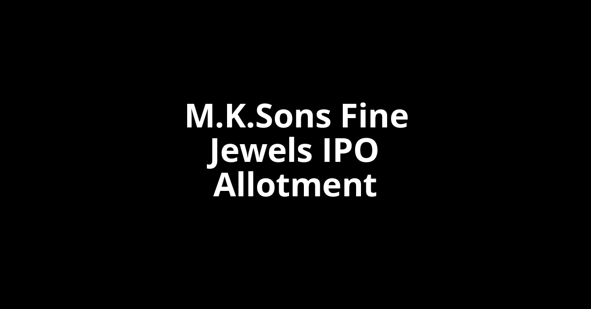 M.K.Sons Fine Jewels IPO Allotment Status