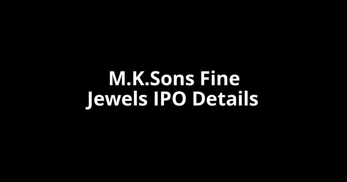 M.K.Sons Fine Jewels IPO Date, Review, Price, Allotment Details