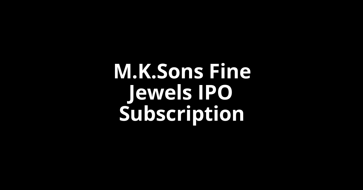 M.K.Sons Fine Jewels IPO Subscription Status