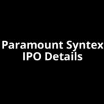 Paramount Syntex IPO Date, Review, Price, Allotment Details