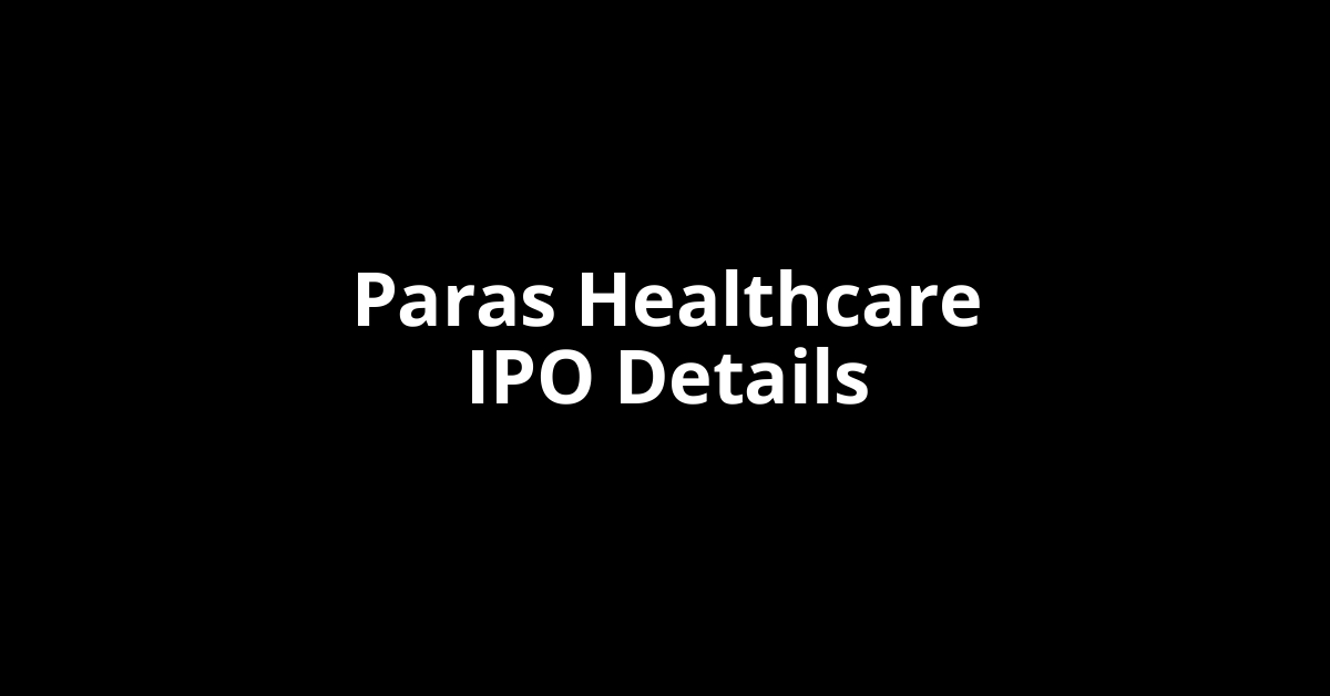 Paras Healthcare IPO Date, Review, Price, Allotment Details
