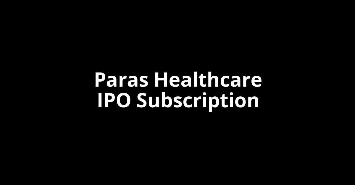 Paras Healthcare IPO Subscription Status