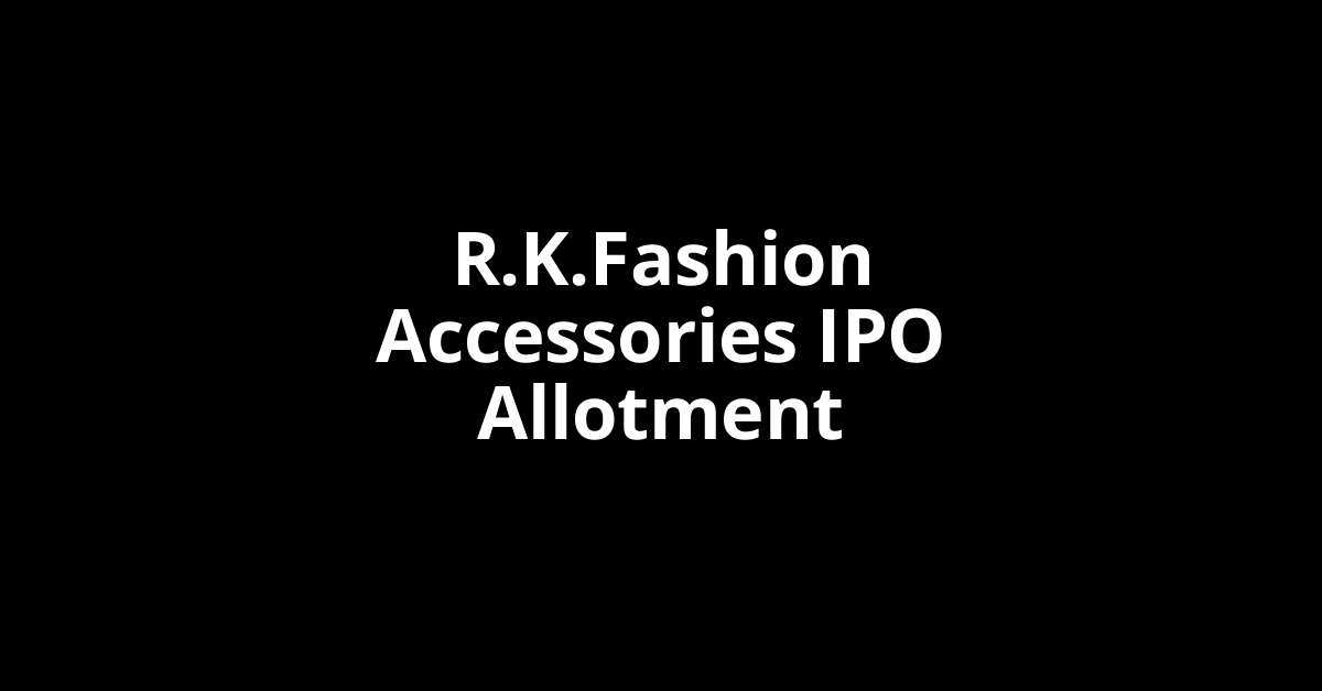 R.K.Fashion Accessories IPO Allotment Status
