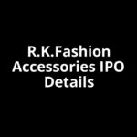 R.K.Fashion Accessories IPO Date, Review, Price, Allotment Details