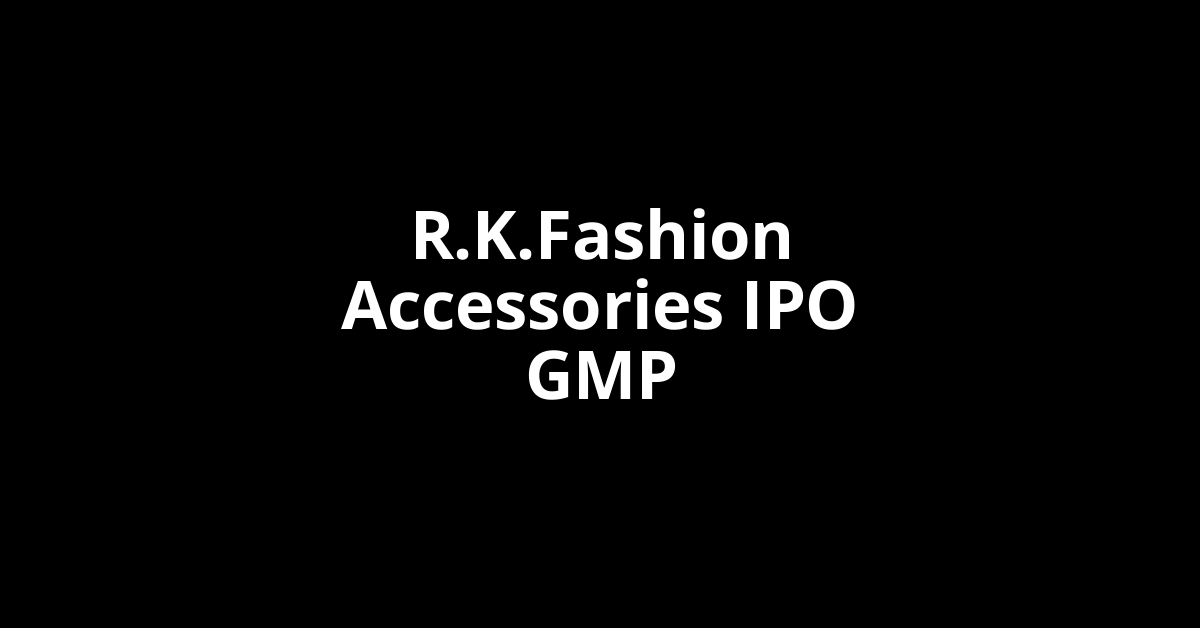 R.K.Fashion Accessories IPO GMP, Grey Market Premium Today