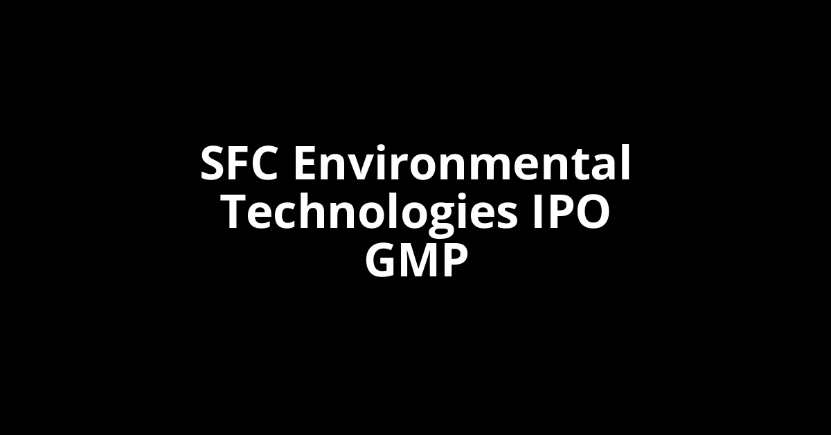 SFC Environmental Technologies IPO GMP, Grey Market Premium Today