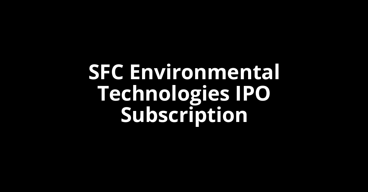 SFC Environmental Technologies IPO Subscription Status