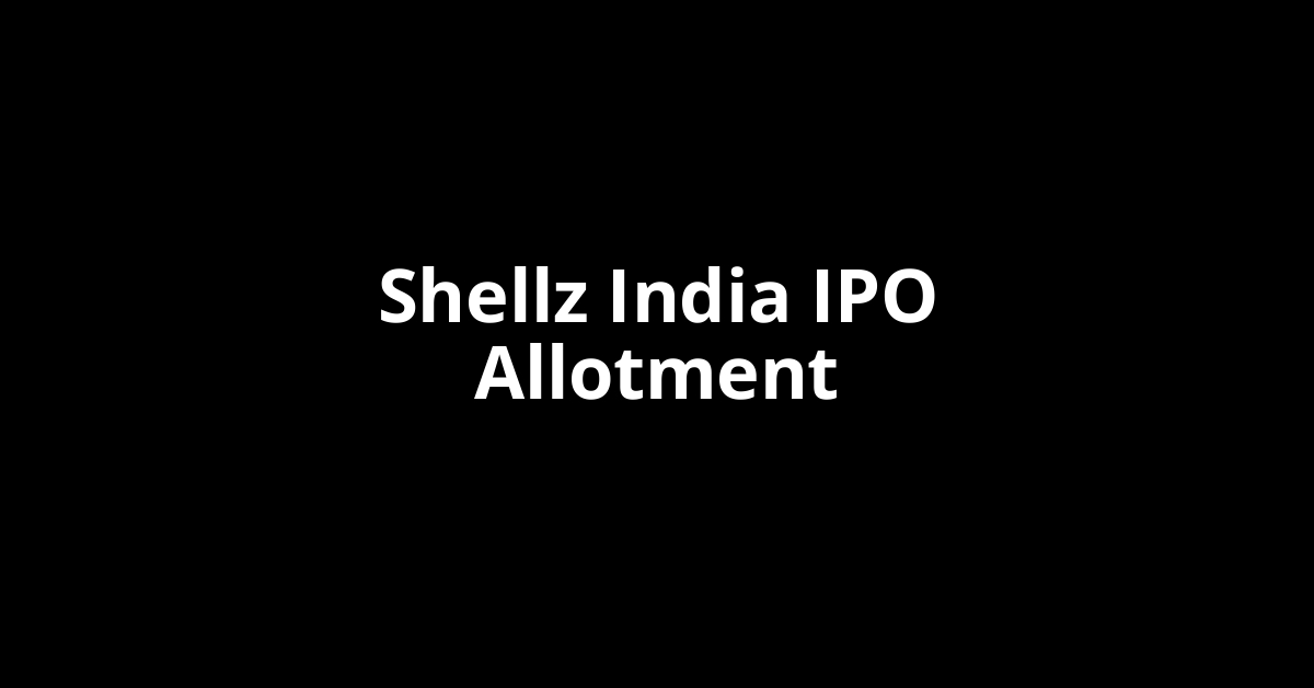 Shellz India IPO Allotment Status