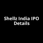 Shellz India IPO Date, Review, Price, Allotment Details