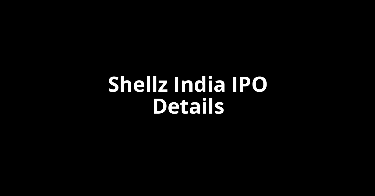 Shellz India IPO Date, Review, Price, Allotment Details