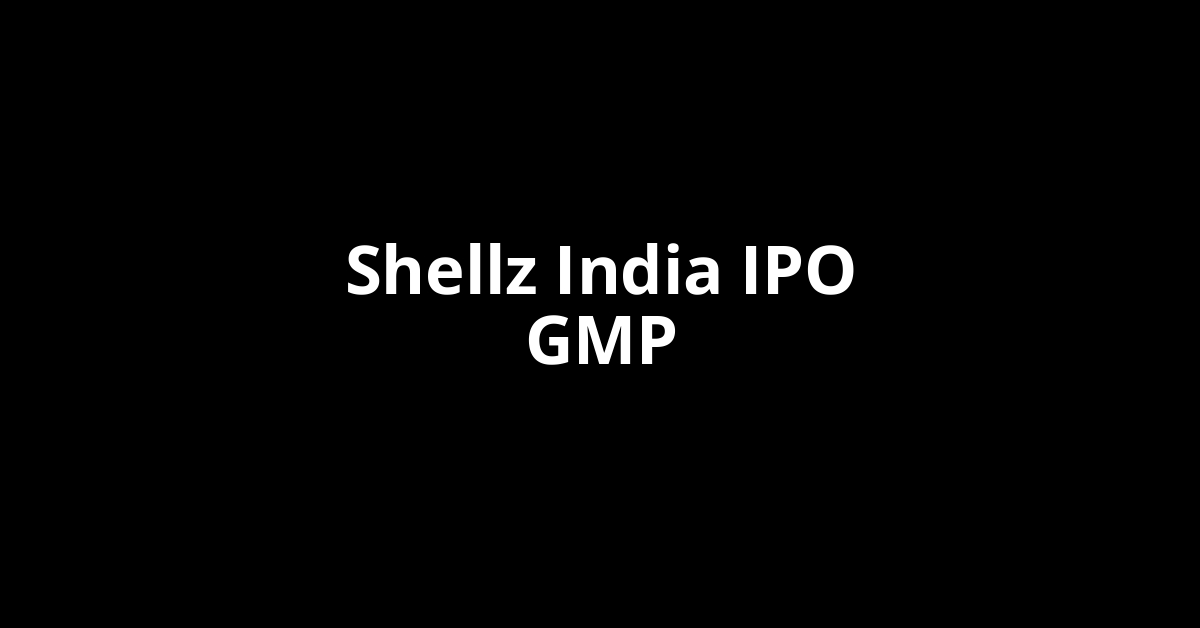 Shellz India IPO GMP, Grey Market Premium Today