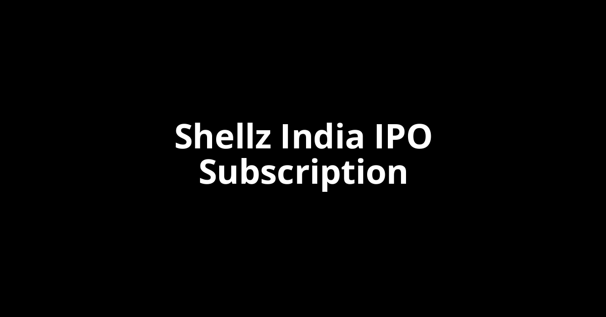 Shellz India IPO Subscription Status