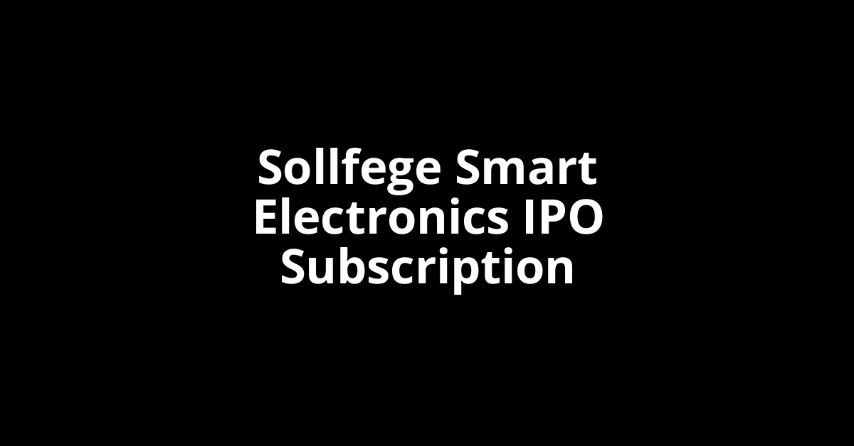 Sollfege Smart Electronics IPO Subscription Status