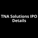 TNA Solutions IPO Date, Review, Price, Allotment Details