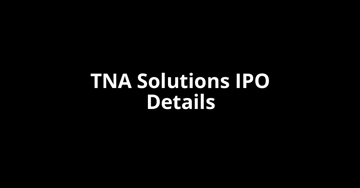 TNA Solutions IPO Date, Review, Price, Allotment Details
