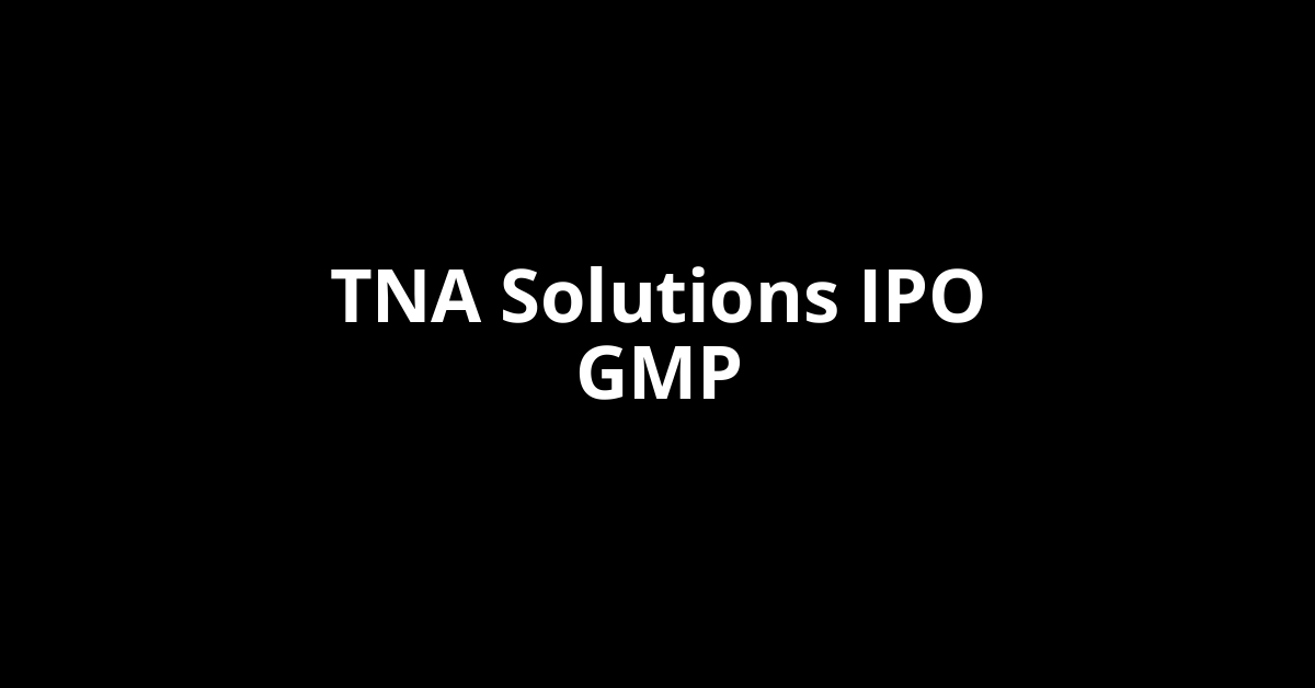 TNA Solutions IPO GMP, Grey Market Premium Today
