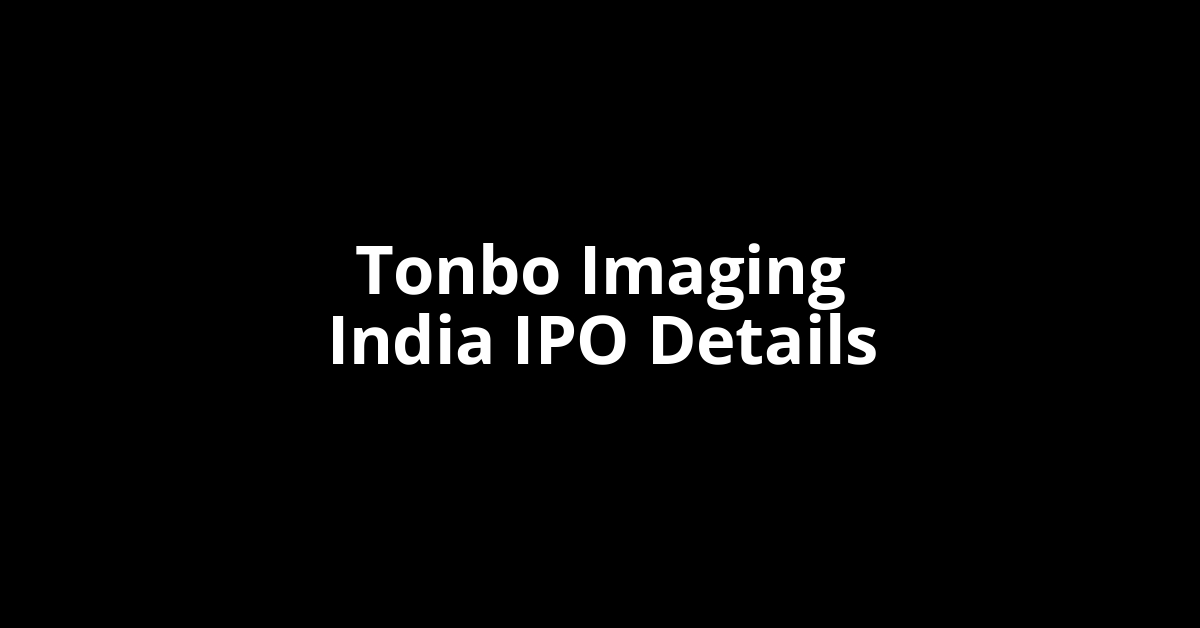 Tonbo Imaging India IPO Date, Review, Price, Allotment Details