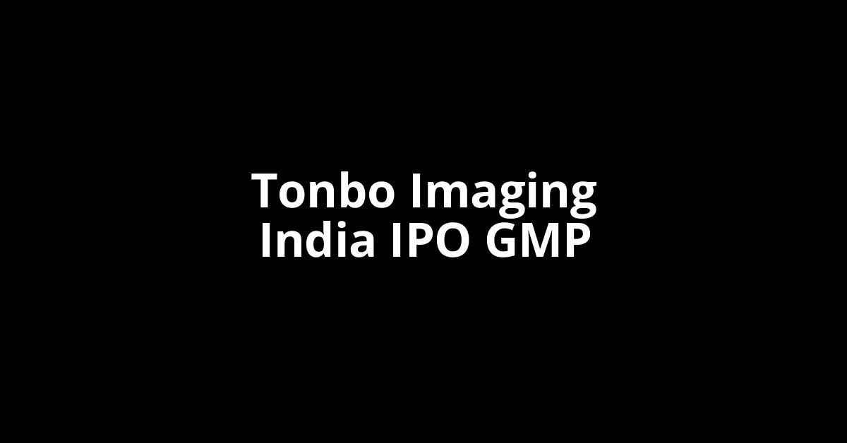 Tonbo Imaging India IPO GMP, Grey Market Premium Today